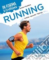 Running. In forma in 12 settimane. Motivazione preparazione progressione libro