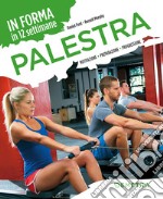 Palestra. In forma in 12 settimane. Motivazione preparazione progressione