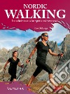 Nordic walking. Benefici tecniche percorsi esercizi libro di Dellasega Pino