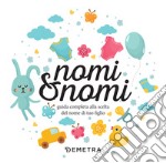 Nomi & nomi. Guida completa alla scelta del nome di tuo figlio libro