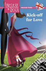 Kick off for love. I racconti che migliorano il tuo inglese! Secondo livello libro