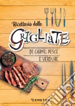 Ricettario delle grigliate di carne, pesce e verdure. Ediz. a spirale libro