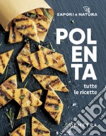 Polenta. Tutte le ricette libro