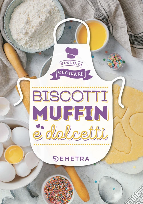 Biscotti, muffin e dolcetti. Ediz. a colori