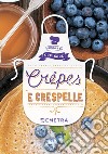 Crêpes e crespelle. Ediz. illustrata libro