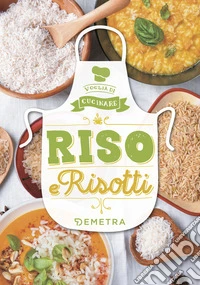 Riso e risotti. Ediz. a colori