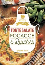 Torte salate, focacce e quiches. Ediz. illustrata libro