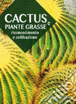 Cactus e piante grasse. Riconoscimento e coltivazione libro