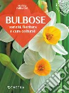 Bulbose. Varietà, fioritura e cure colturali libro di Pallavicini Mimma