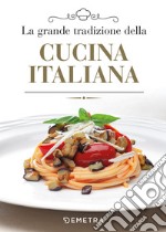 La grande tradizione della cucina italiana