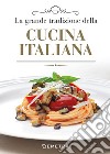 La grande tradizione della cucina italiana libro