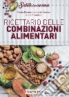 Ricettario delle combinazioni alimentari libro