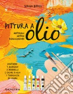 Pittura a olio. Materiali, metodi, realizzazioni. Con gadget libro