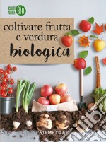 Coltivare frutta e verdura biologica libro