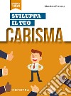 Sviluppa il tuo carisma libro