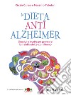 La dieta anti Alzheimer. Consigli e ricette per prevenire la malattia del terzo millennio libro