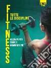 Fitness. Tutte le discipline libro