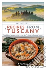 Recipes from Tuscany. Traditional home cooking: yesterday's flavours for today's taste libro