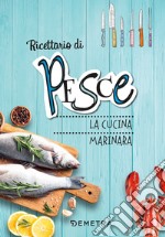 Pesce. La cucina marinara. Ediz. a spirale libro