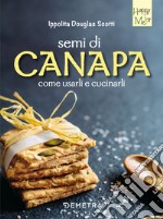 Semi di canapa. Come usarli e cucinarli libro