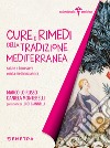 Cure e rimedi della tradizione mediterranea. Salute e benessere con la medicina antica libro