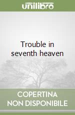 Trouble in seventh heaven libro