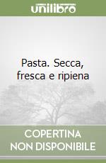 Pasta. Secca, fresca e ripiena
