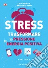Stress. Trasformare la pressione in energia positiva libro