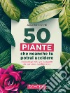 50 piante che non potrai uccidere libro