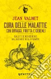 Cura delle malattie con ortaggi, frutta e cereali. Salute e benessere dal mondo delle piante libro