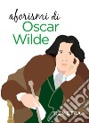 Aforismi libro di Wilde Oscar