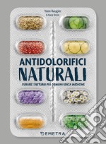 Antidolorifici naturali. Curare i disturbi più comuni senza medicine