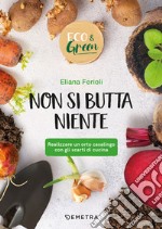 Non si butta niente! Realizzare un orto casalingo con gli scarti di cucina libro