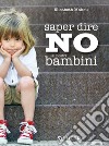 Saper dire no ai nostri bambini libro