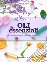 Oli essenziali. Gli aromi della salute e della bellezza libro