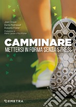 Camminare. Mettersi in forma senza stress