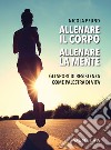 Allenare il corpo, allenare la mente. Gli sport di resistenza come palestra di vita libro