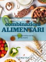 Combinazioni alimentari. Associare correttamente gli alimenti libro