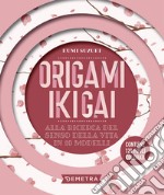 Origami ikigai. Alla ricerca del senso della vita in 10 modelli. Con 120 fogli