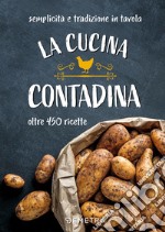 La cucina contadina. Oltre 450 ricette. Semplicità e tradizione in tavola libro