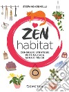 Zen habitat. Consigli e strategie per una casa sana e felice libro di Grimelli Stefano