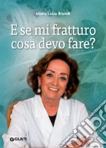 E se mi fratturo cosa devo fare? libro