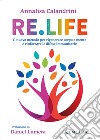 Re. Life. Il nuovo metodo per rigenerare corpo e mente e rinforzare le difese immunitarie libro