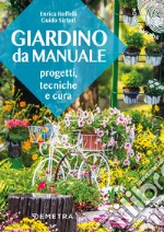 Giardino da manuale. Progetti, tecniche e cure