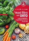 Il maxi libro dell'orto. Come progettare, organizzare e curare il tuo orto libro di Boffelli Enrica Sirtori Guido