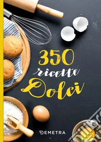 350 ricette dolci