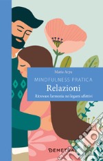 Mindfulness pratica. Relazioni. Ritrovare l'armonia nei legami affettivi libro