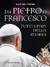 Da Pietro a Francesco. Tutti i papi della storia libro
