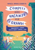 Compiti delle vacanze per i grandi. Personaggi, eventi, genti e paesi, lingua, libri libro