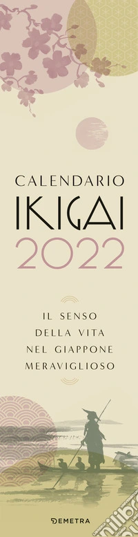 Calendario Ikigai 2022. Il senso della vita nel Giappone meraviglioso libro